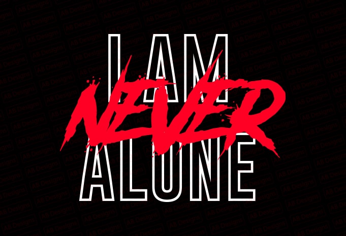 I am never alone T-Shirt Design