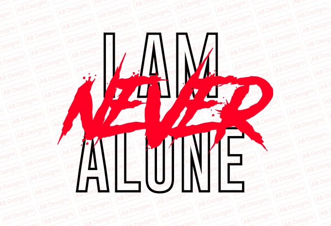 I am never alone T-Shirt Design