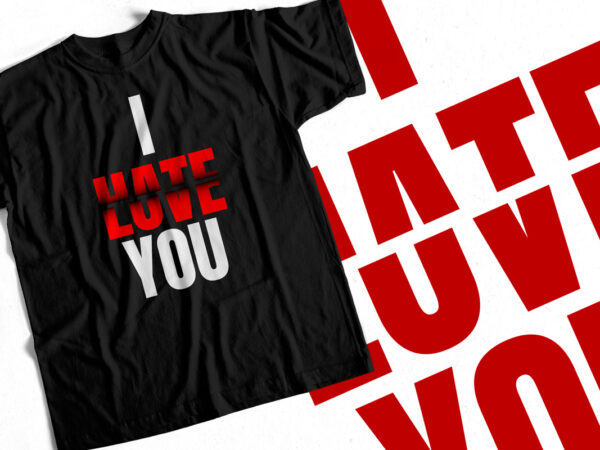 I hate love you t shirt design for sale – valentines day special