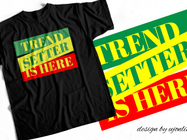 Trend setter is here – unique text t shirt design