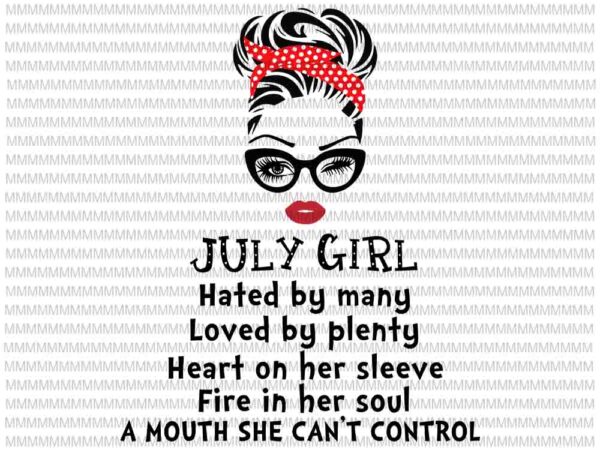 Download July Girl Svg Hated By Many Loved By Plenty Face Eys Svg Winked Eye Svg Girl July Birthday Svg July Birthday Vector Buy T Shirt Designs
