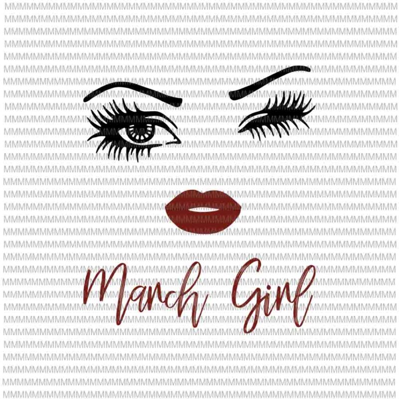 March girl svg, face eys svg, winked eye svg, March birthday svg, birthday vector, funny quote svg