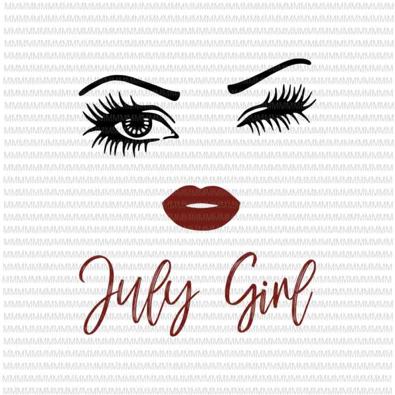 July girl svg, face eys svg, winked eye svg, July birthday svg, birthday vector, funny quote svg