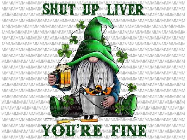 St patricks day, shut up live you’re fine png, funny patricks day, gnomie patricks day, patrick day vector png