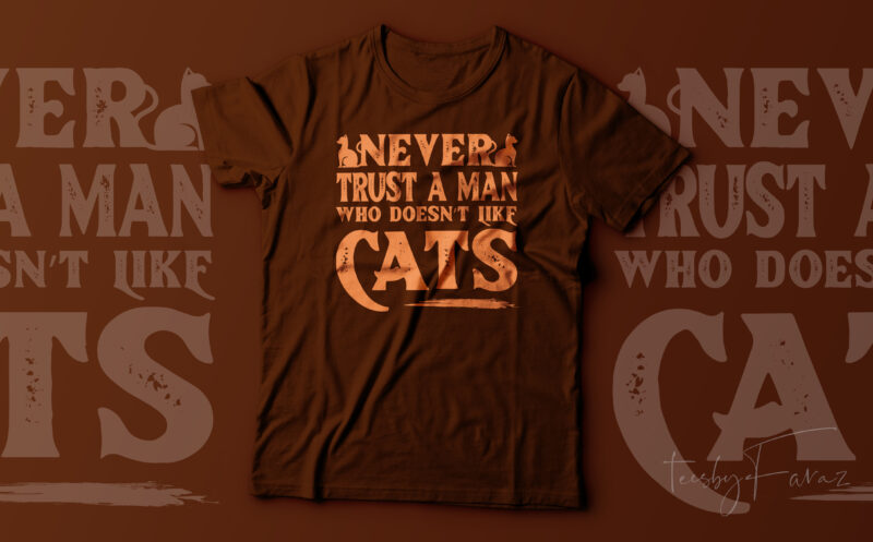 Never Trust a man who does not like Cats | Cat love | Cat t shirt design for sale