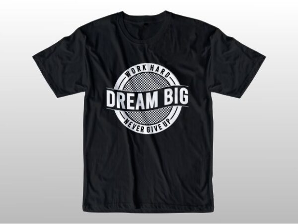 Dream big motivational quotes t shirt design graphic vector