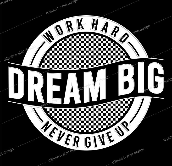 t shirt design graphic, vector, illustration work hard dream big never give up lettering typography