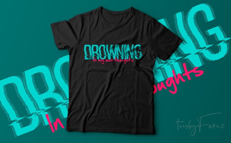 Drowning In my own thoughts | Ready to print t shirt design for sale ...