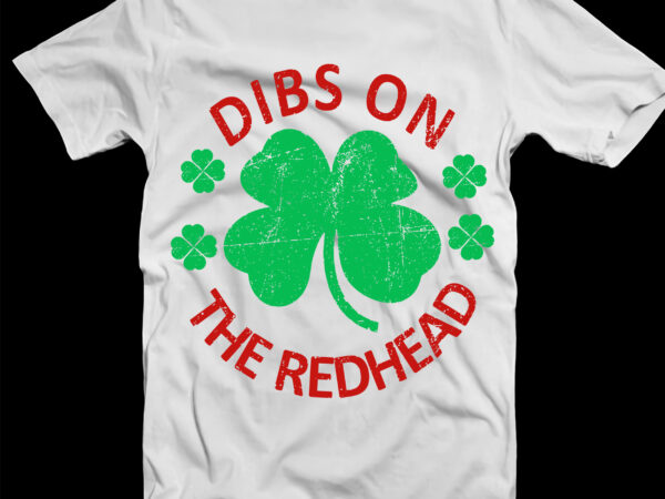 Dibs on the redhead t shirt design, dibs on the redhead st patrick’s day svg, dibs on the redhead irish, dibs on the redhead, irish shamrocks st patricks day