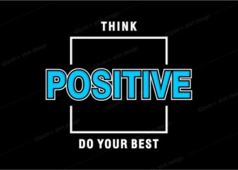 think positive do your best lettering typography t shirt design graphic vector illustration