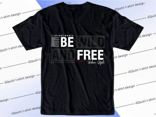 T shirt design graphic, vector, illustration be wild and free lettering typography