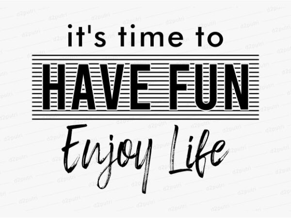 Have Fun Enjoy Life Funny Quotes T Shirt Design Graphic Vector Illustration Motivation Inspiration For Woman And Girls Lettering Typography Buy T Shirt Designs