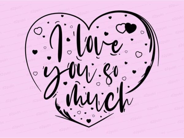 I Love You So Much Funny Quotes T Shirt Design Graphic Vector Illustration Motivation Inspiration For Woman And Girls Lettering Typography Buy T Shirt Designs