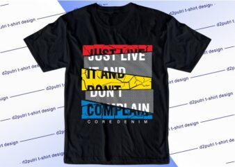 inspirational quotes t shirt design graphic, vector, illustration just live it and don’t complain lettering typography