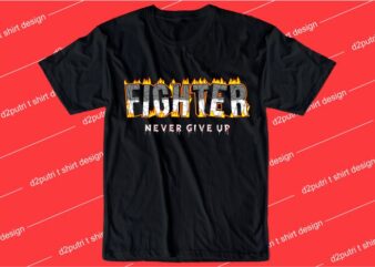 motivation quotes t shirt design graphic, vector, illustration fighter never give up lettering typography