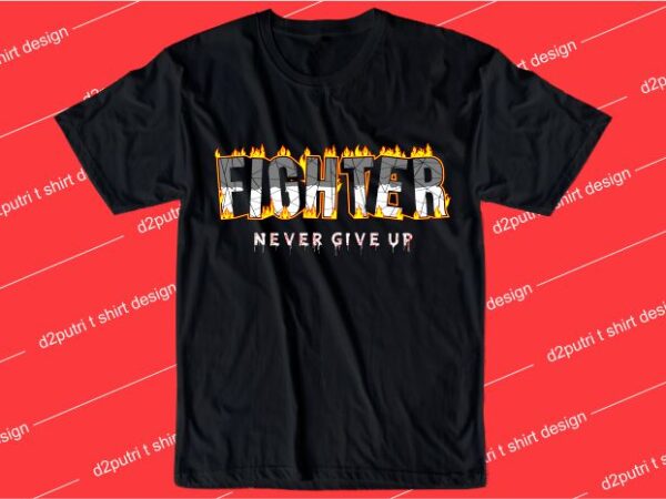 Motivation quotes t shirt design graphic, vector, illustration fighter never give up lettering typography