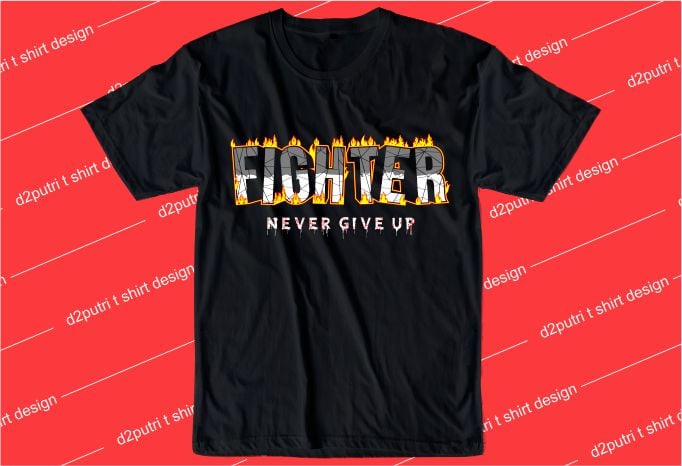 motivation quotes t shirt design graphic, vector, illustration fighter never give up lettering typography