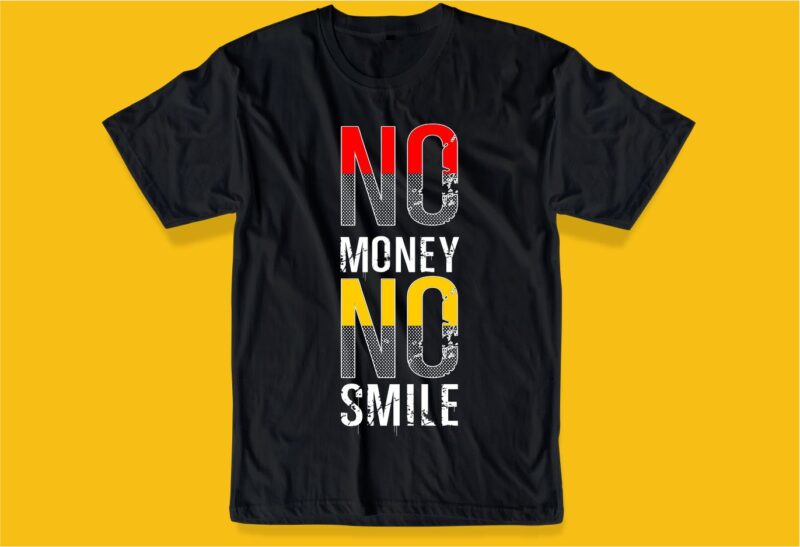 no money no smile funny quotes t shirt design graphic, vector, illustration humor humorous lettering typography