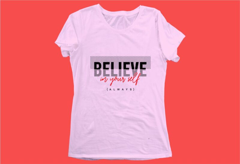 believe in yourself funny quotes t shirt design graphic, vector, illustration motivation inspiration for woman and girls lettering typography