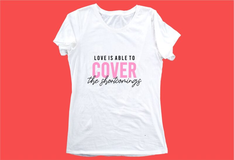 love is able to cover funny quotes t shirt design graphic, vector, illustration motivation inspiration for woman and girls lettering typography