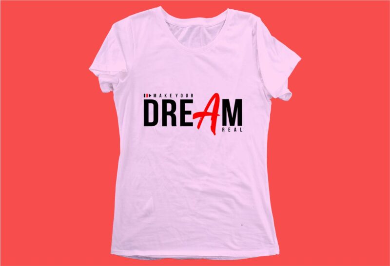 make your dream funny quotes t shirt design graphic, vector, illustration motivation inspiration for woman and girls lettering typography