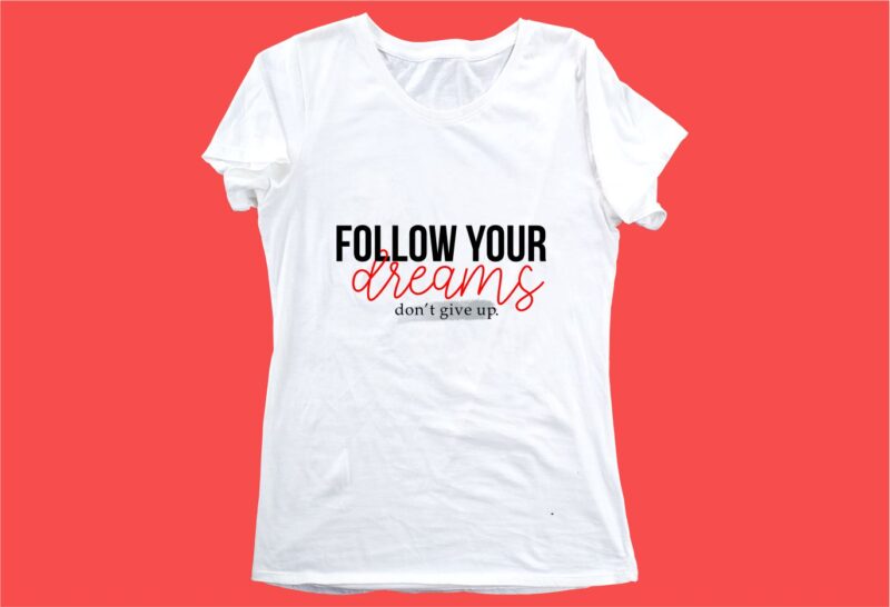 follow your dreams funny quotes t shirt design graphic, vector, illustration motivation inspiration for woman and girls lettering typography