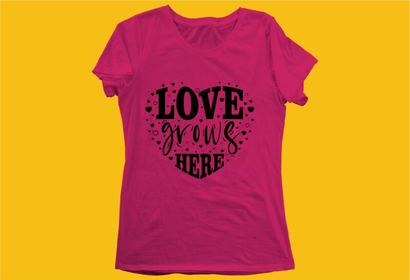 love grows here funny quotes t shirt design graphic, vector, illustration motivation inspiration for woman and girls lettering typography