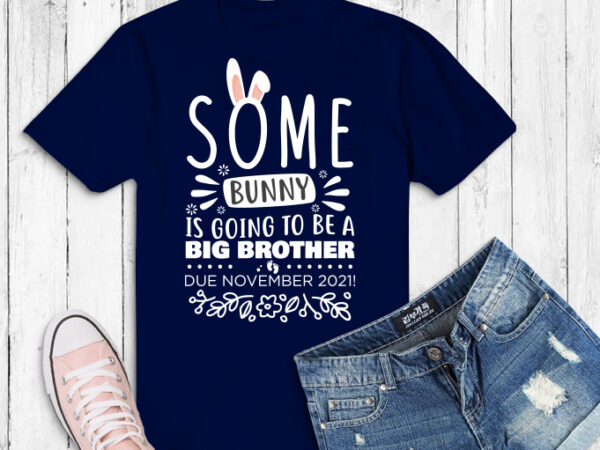 Some bunny is going to be big brother, pregnancy announcement november 2021 funny shirt design, big brother gifts