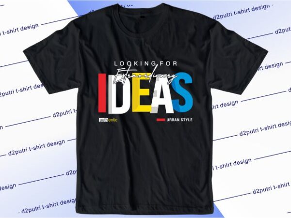 Inspirational quotes t shirt design graphic, vector, illustration looking for extra ordinary ideas lettering typography