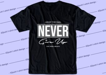 motivational quotes t shirt design graphic, vector, illustration keep trying never give up lettering typography