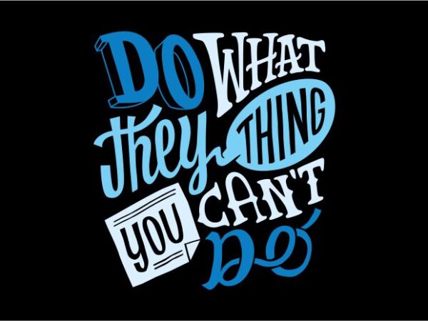 Do what they thing you can’t do t shirt vector illustration