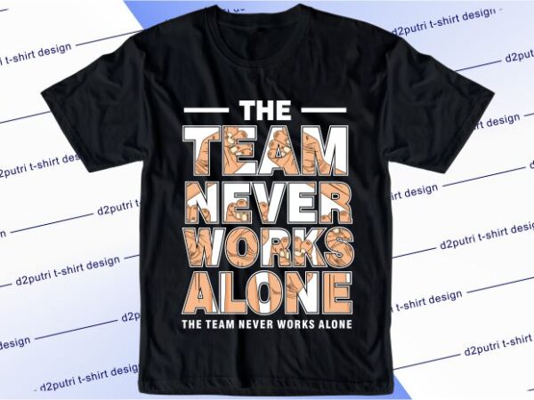 T shirt design graphic, vector, illustration the team never works alone lettering typography