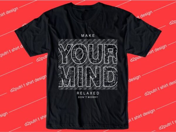 Inspiration t shirt design graphic, vector, illustration make your mind relaxed lettering typography