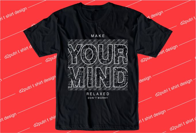 inspiration t shirt design graphic, vector, illustration make your mind relaxed lettering typography