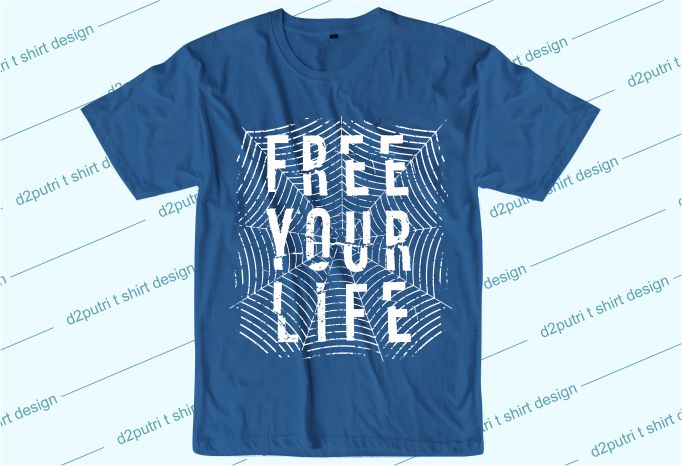 inspiration quotes t shirt design graphic, vector, illustration free your life lettering typography