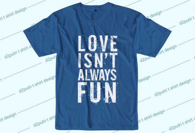 love quotes t shirt design graphic, vector, illustration love isn’t always fun lettering typography