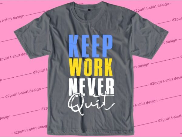 T shirt design graphic, vector, illustrationkeep work never quit lettering typography