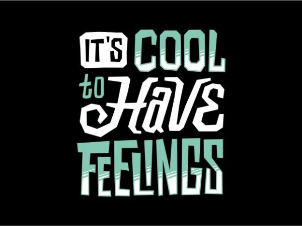 It’s cool to have feelings t shirt design for sale