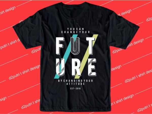 Motivation quotes t shirt design graphic, vector, illustration you can change your future typography