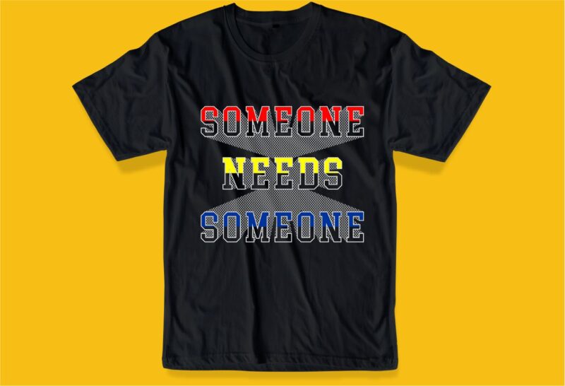 someone needs someone funny quotes svg file t shirt design graphic, vector, illustration motivation inspiration lettering typography