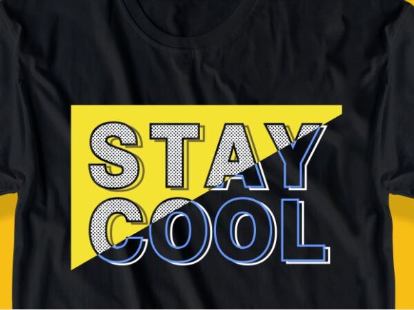 Stay cool funny quote t shirt design graphic, vector, illustration motivation inspiration lettering typography