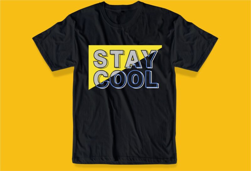 stay cool funny quote t shirt design graphic, vector, illustration motivation inspiration lettering typography