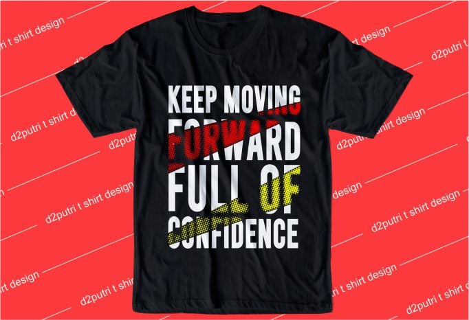 inspirational quotes t shirt design graphic, vector, illustration keep moving forward full of confidence lettering typography