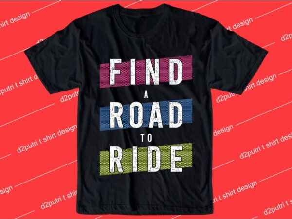 Inspiration quotes t shirt design graphic, vector, illustration find a road to ride lettering typography