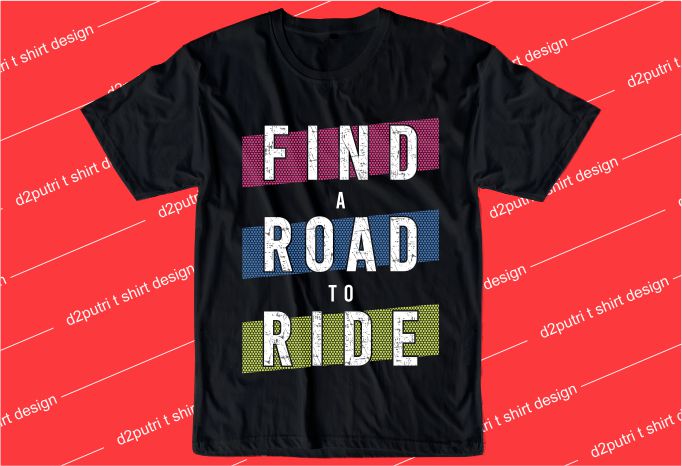 inspiration quotes t shirt design graphic, vector, illustration find a road to ride lettering typography