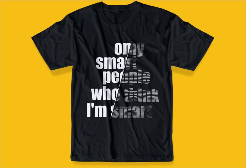 smart people funny quotes t shirt design graphic, vector, illustration motivational inspiration lettering typography