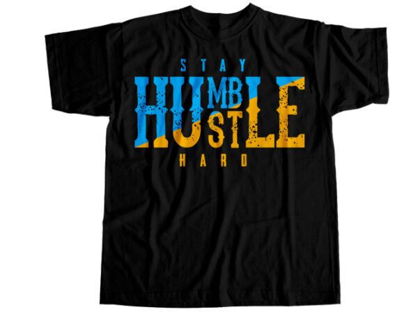 Stay humble hustle hard t-shirt design