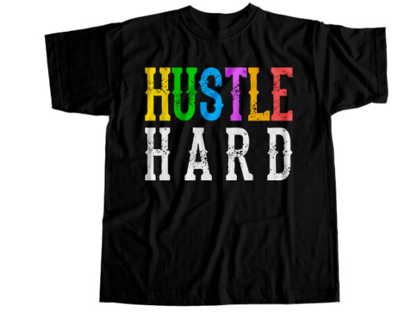 Hustle hard t-shirt design