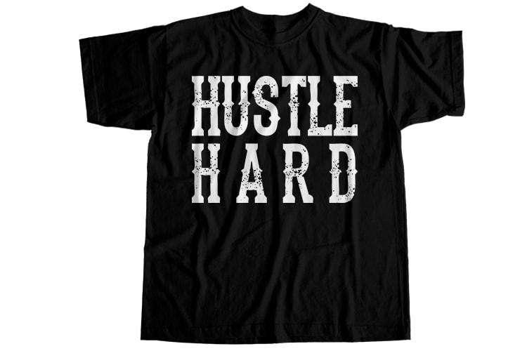 Hustle hard T-Shirt Design