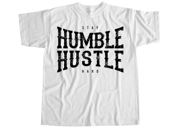 Stay humble hustle hard t-shirt design